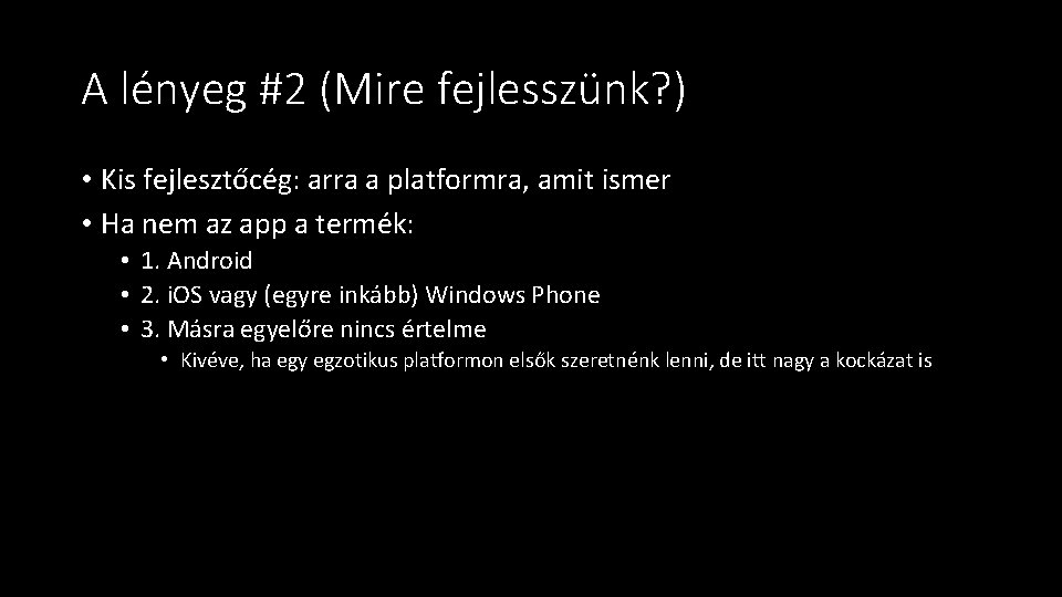 A lényeg #2 (Mire fejlesszünk? ) • Kis fejlesztőcég: arra a platformra, amit ismer