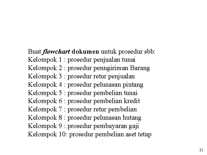 Buat flowchart dokumen untuk prosedur sbb: Kelompok 1 : prosedur penjualan tunai Kelompok 2