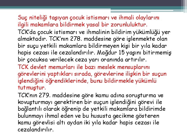 Suç niteliği taşıyan çocuk istismarı ve ihmali olaylarını ilgili makamlara bildirmek yasal bir zorunluluktur.