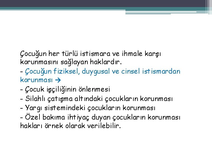 Çocuğun her türlü istismara ve ihmale karşı korunmasını sağlayan haklardır. - Çocuğun fiziksel, duygusal