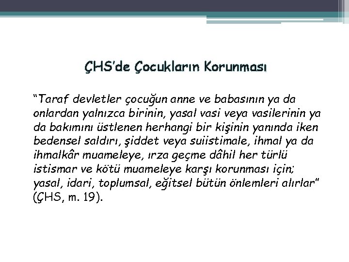 ÇHS’de Çocukların Korunması “Taraf devletler çocuğun anne ve babasının ya da onlardan yalnızca birinin,