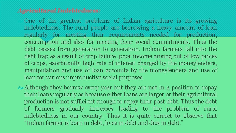 Agricultural Indebtedness: One of the greatest problems of Indian agriculture is its growing indebtedness.