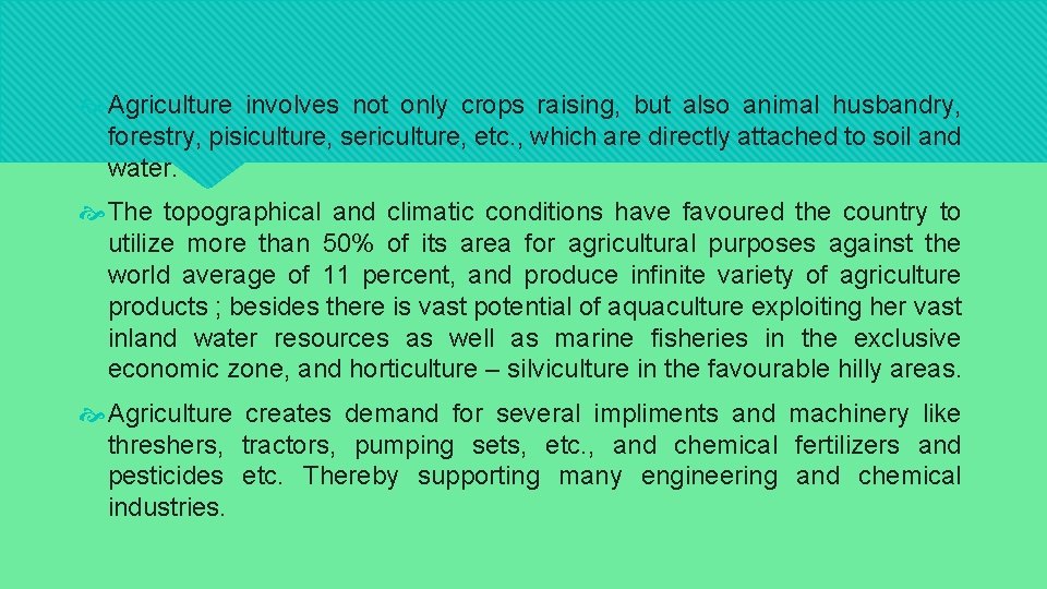  Agriculture involves not only crops raising, but also animal husbandry, forestry, pisiculture, sericulture,