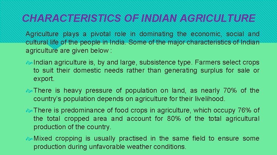 CHARACTERISTICS OF INDIAN AGRICULTURE Agriculture plays a pivotal role in dominating the economic, social