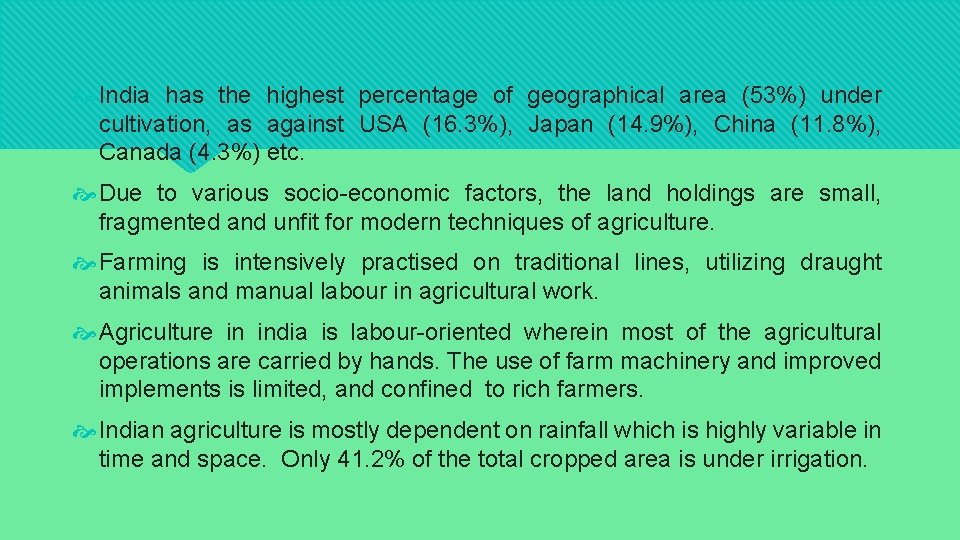  India has the highest percentage of geographical area (53%) under cultivation, as against