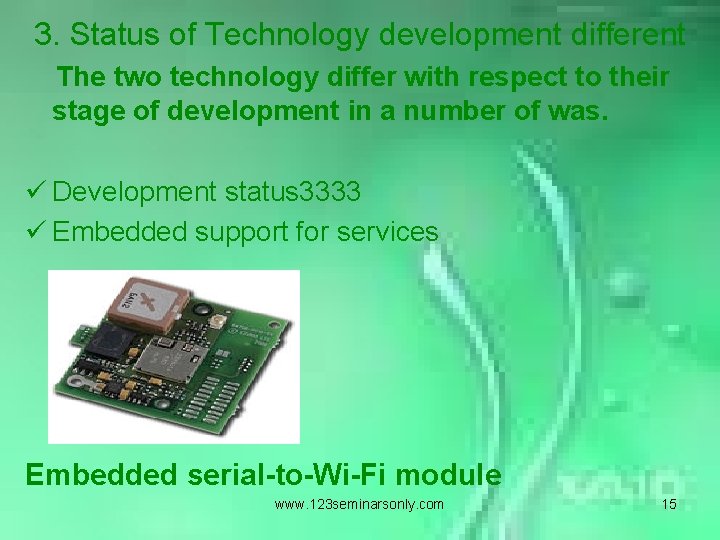 3. Status of Technology development different The two technology differ with respect to their