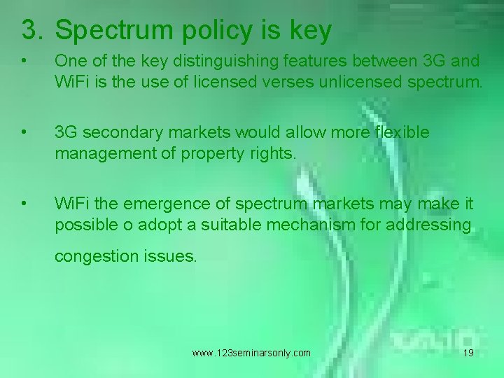 3. Spectrum policy is key • One of the key distinguishing features between 3