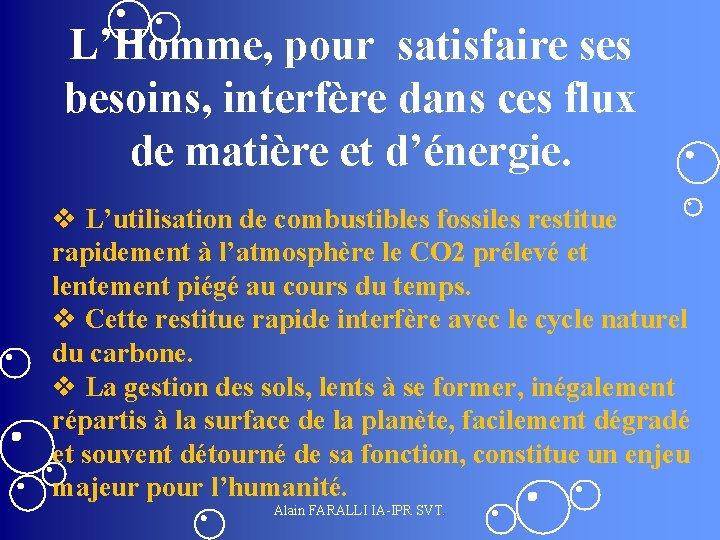 L’Homme, pour satisfaire ses besoins, interfère dans ces flux de matière et d’énergie. v