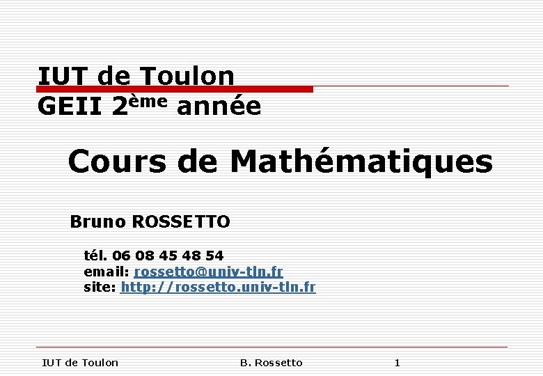 IUT de Toulon GEII 2ème année Cours de Mathématiques Bruno ROSSETTO tél. 06 08
