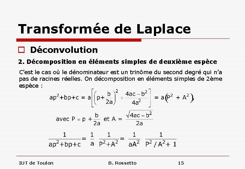Transformée de Laplace o Déconvolution 2. Décomposition en éléments simples de deuxième espèce C’est