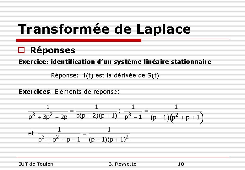 Transformée de Laplace o Réponses Exercice: identification d’un système linéaire stationnaire Réponse: H(t) est