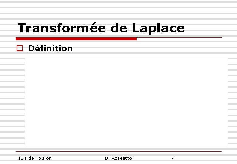 Transformée de Laplace o Définition IUT de Toulon B. Rossetto 4 