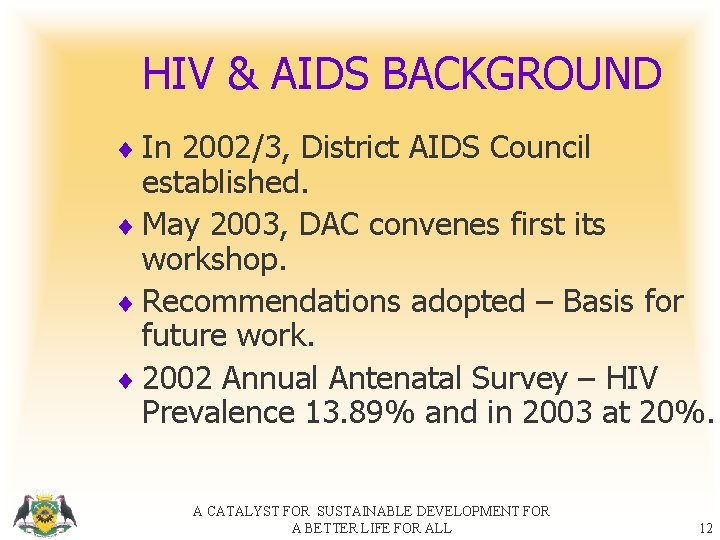 HIV & AIDS BACKGROUND ¨ In 2002/3, District AIDS Council established. ¨ May 2003,