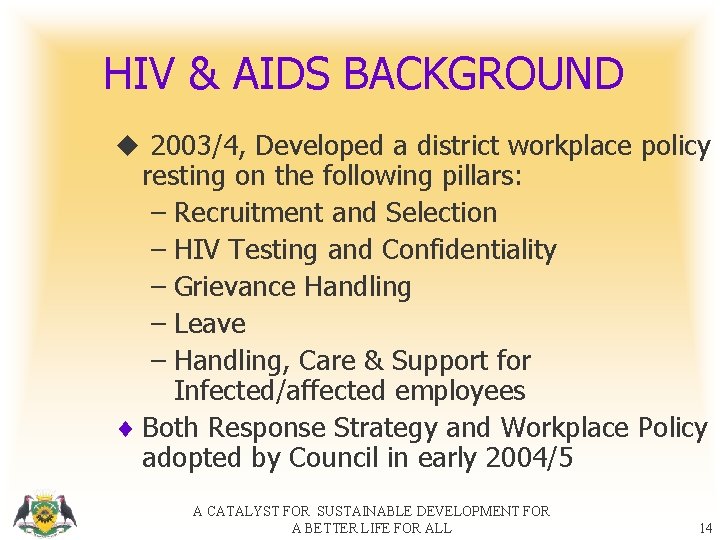 HIV & AIDS BACKGROUND u 2003/4, Developed a district workplace policy resting on the