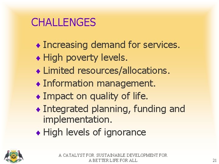 CHALLENGES ¨ Increasing demand for services. ¨ High poverty levels. ¨ Limited resources/allocations. ¨