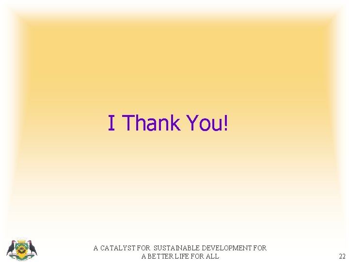 I Thank You! A CATALYST FOR SUSTAINABLE DEVELOPMENT FOR A BETTER LIFE FOR ALL