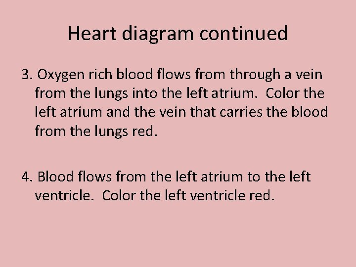 Heart diagram continued 3. Oxygen rich blood flows from through a vein from the