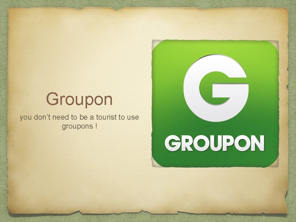 Groupon you don’t need to be a tourist to use groupons ! 