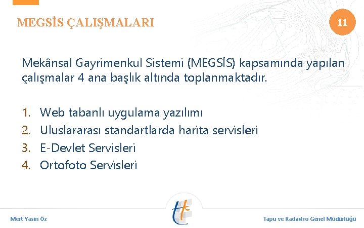 MEGSİS ÇALIŞMALARI 11 Mekânsal Gayrimenkul Sistemi (MEGSİS) kapsamında yapılan çalışmalar 4 ana başlık altında