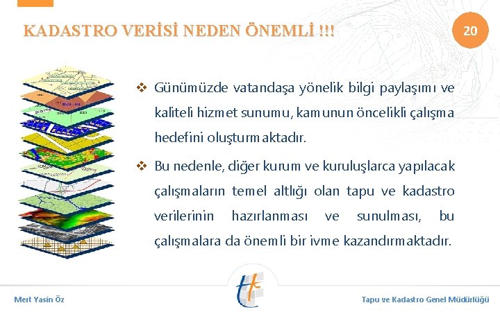 20 KADASTRO VERİSİ NEDEN ÖNEMLİ !!! v Günümüzde vatandaşa yönelik bilgi paylaşımı ve kaliteli