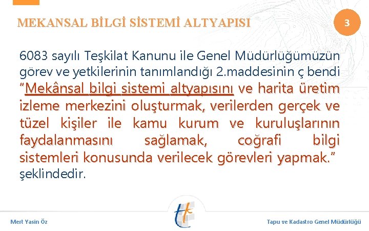 3 MEKANSAL BİLGİ SİSTEMİ ALTYAPISI 6083 sayılı Teşkilat Kanunu ile Genel Müdürlüğümüzün görev ve