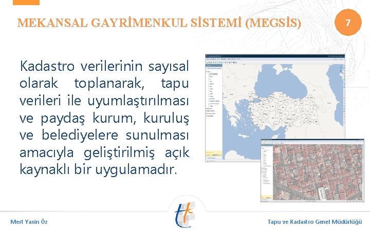 MEKANSAL GAYRİMENKUL SİSTEMİ (MEGSİS) 7 Kadastro verilerinin sayısal olarak toplanarak, tapu verileri ile uyumlaştırılması