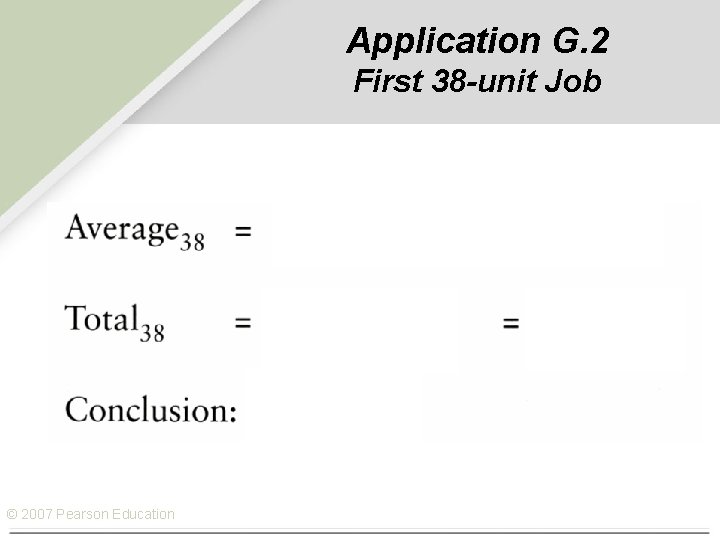 Application G. 2 First 38 -unit Job © 2007 Pearson Education 