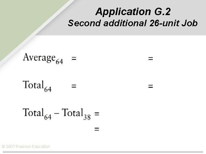 Application G. 2 Second additional 26 -unit Job © 2007 Pearson Education 