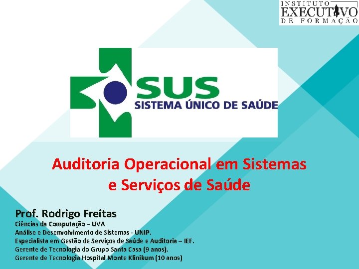 Auditoria Operacional em Sistemas e Serviços de Saúde Prof. Rodrigo Freitas Ciências da Computação