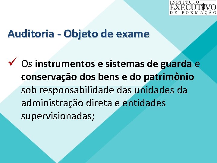 Auditoria - Objeto de exame ü Os instrumentos e sistemas de guarda e conservação
