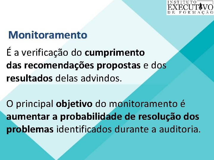 Monitoramento É a verificação do cumprimento das recomendações propostas e dos resultados delas advindos.