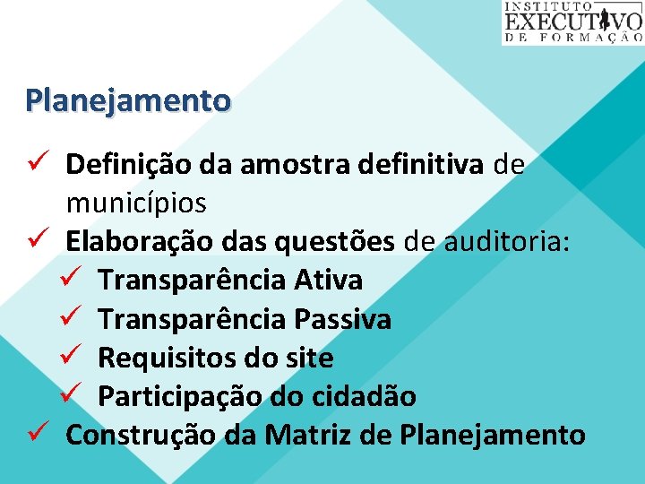 Planejamento ü Definição da amostra definitiva de municípios ü Elaboração das questões de auditoria: