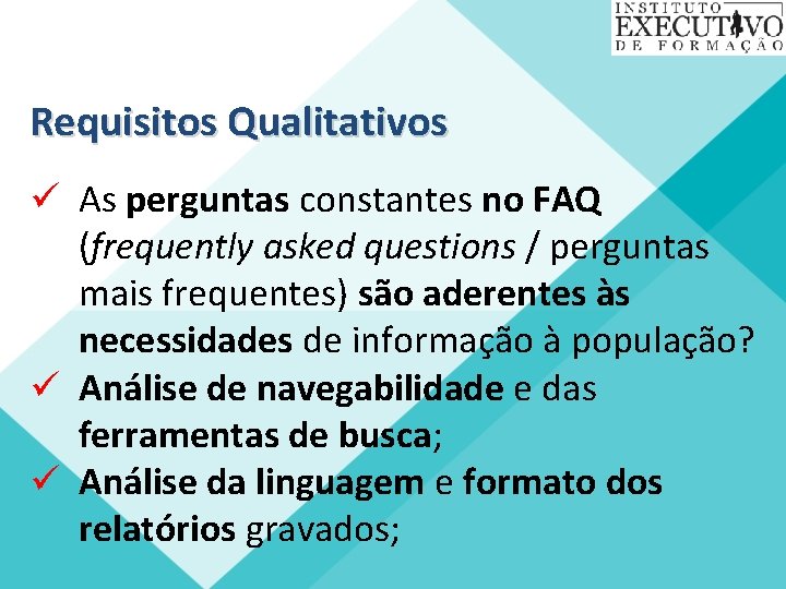 Requisitos Qualitativos ü As perguntas constantes no FAQ (frequently asked questions / perguntas mais