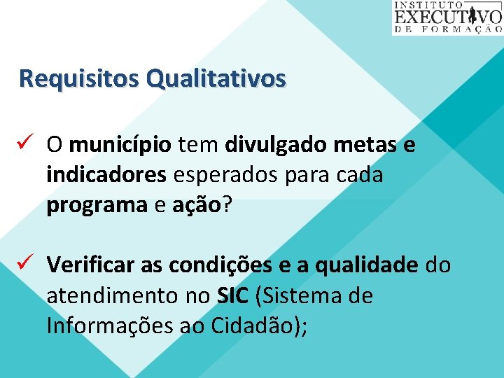 Requisitos Qualitativos ü O município tem divulgado metas e indicadores esperados para cada programa