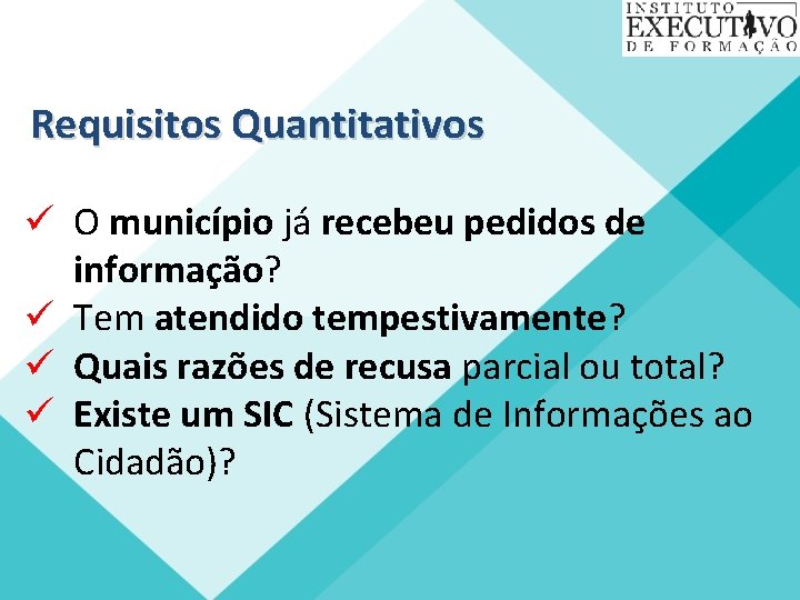 Requisitos Quantitativos ü O município já recebeu pedidos de informação? ü Tem atendido tempestivamente?