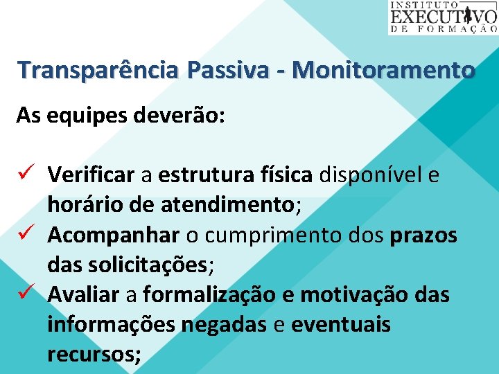 Transparência Passiva - Monitoramento As equipes deverão: ü Verificar a estrutura física disponível e