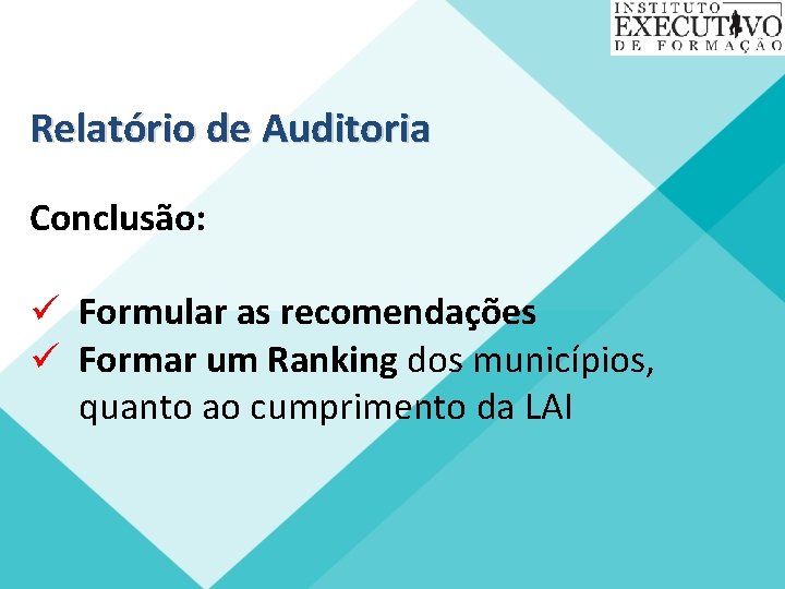 Relatório de Auditoria Conclusão: ü Formular as recomendações ü Formar um Ranking dos municípios,