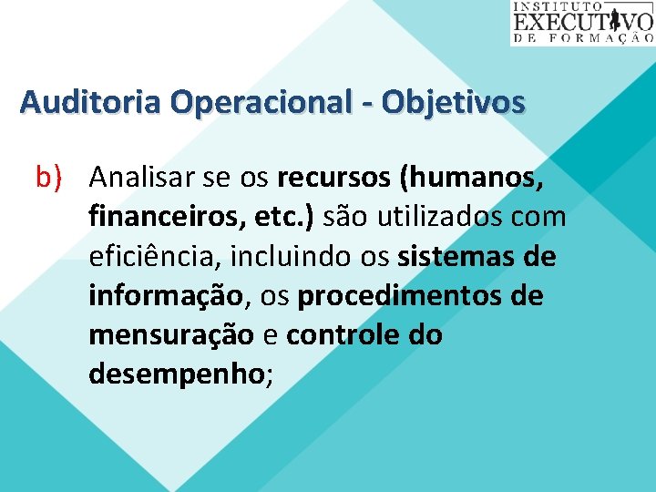 Auditoria Operacional - Objetivos b) Analisar se os recursos (humanos, financeiros, etc. ) são