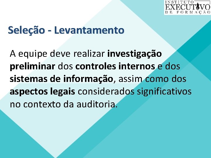 Seleção - Levantamento A equipe deve realizar investigação preliminar dos controles internos e dos