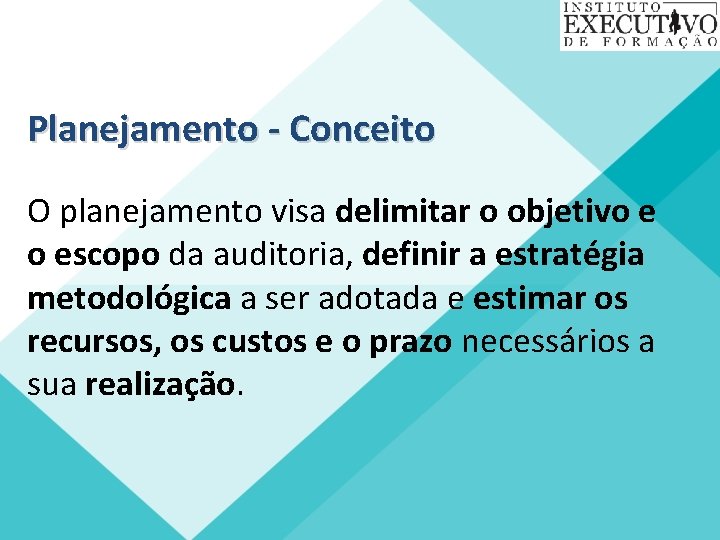 Planejamento - Conceito O planejamento visa delimitar o objetivo e o escopo da auditoria,