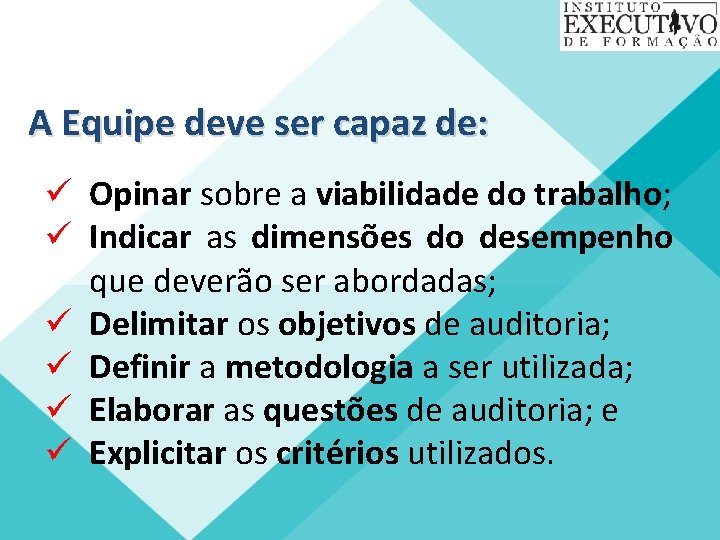 A Equipe deve ser capaz de: ü Opinar sobre a viabilidade do trabalho; ü