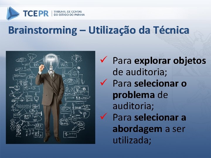 Brainstorming – Utilização da Técnica ü Para explorar objetos de auditoria; ü Para selecionar