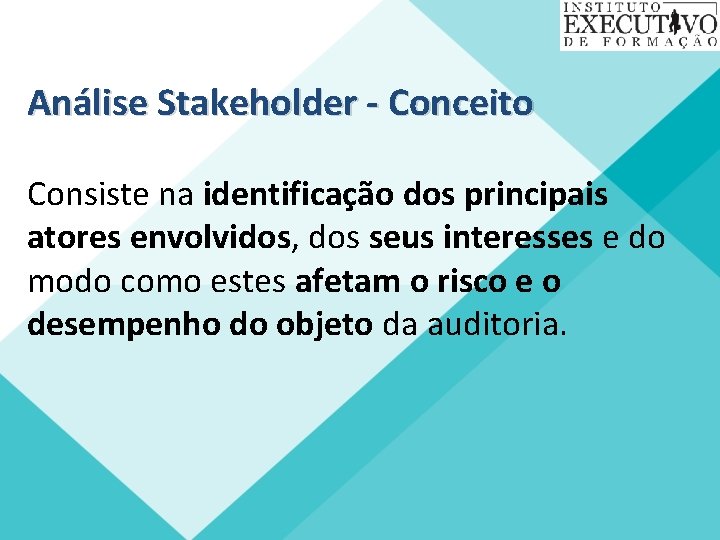 Análise Stakeholder - Conceito Consiste na identificação dos principais atores envolvidos, dos seus interesses