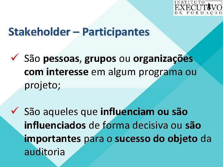 Stakeholder – Participantes ü São pessoas, grupos ou organizações com interesse em algum programa