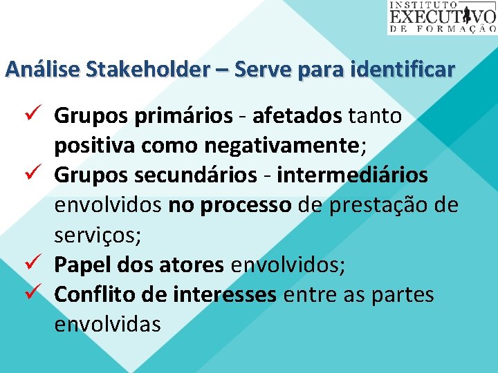 Análise Stakeholder – Serve para identificar ü Grupos primários - afetados tanto positiva como