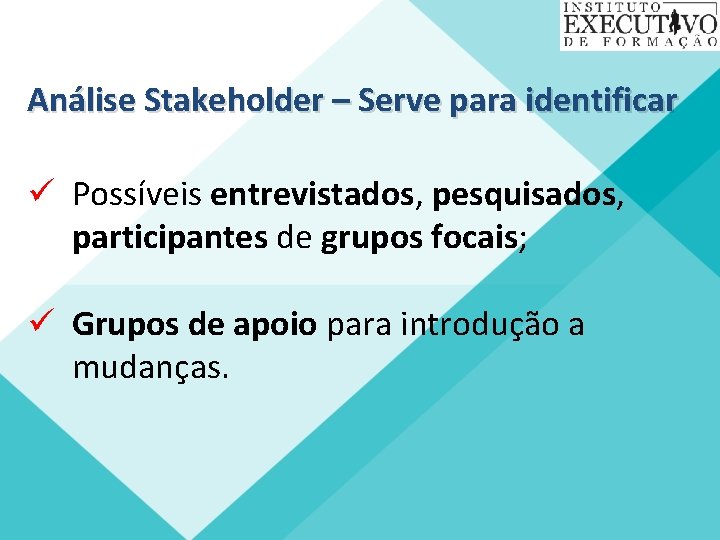 Análise Stakeholder – Serve para identificar ü Possíveis entrevistados, pesquisados, participantes de grupos focais;