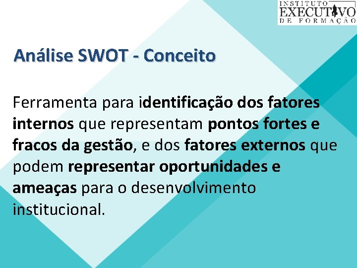 Análise SWOT - Conceito Ferramenta para identificação dos fatores internos que representam pontos fortes