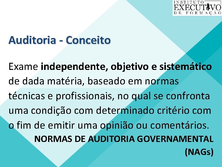 Auditoria - Conceito Exame independente, objetivo e sistemático de dada matéria, baseado em normas