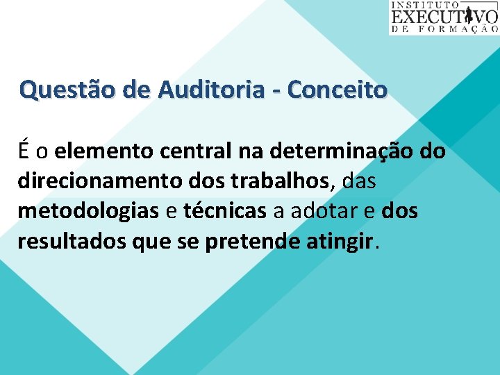 Questão de Auditoria - Conceito É o elemento central na determinação do direcionamento dos