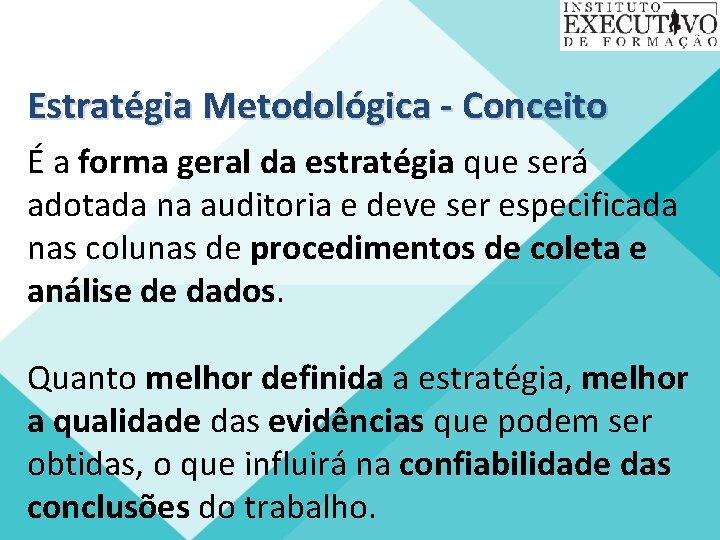 Estratégia Metodológica - Conceito É a forma geral da estratégia que será adotada na